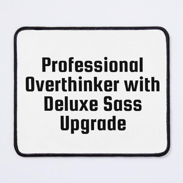 Item preview, Professional Overthinker with Deluxe Sass Upgrade designed and sold by Ninjacatoff.