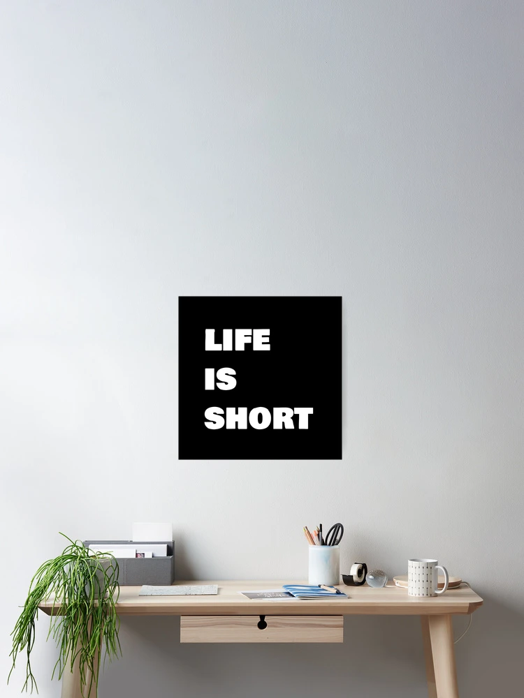 Thumbnail 2 of 3, Poster, Life Is Short designed and sold by Frugal Mr B.