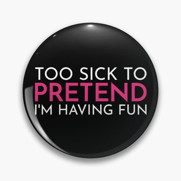 Item preview, Too Sick To Pretend Having Fun T-Shirts Hoodies Pins Stickers Magnets Mugs Chronic Illness Chronically Ill Autoimmune Funny Spoonie Tees Gifts designed and sold by ChronicillnessT.