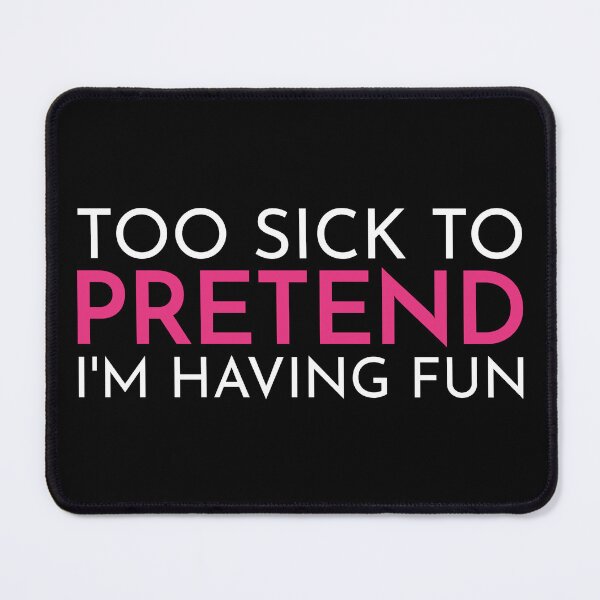 Item preview, Too Sick To Pretend Having Fun T-Shirts Hoodies Pins Stickers Magnets Mugs Chronic Illness Chronically Ill Autoimmune Funny Spoonie Tees Gifts designed and sold by ChronicillnessT.
