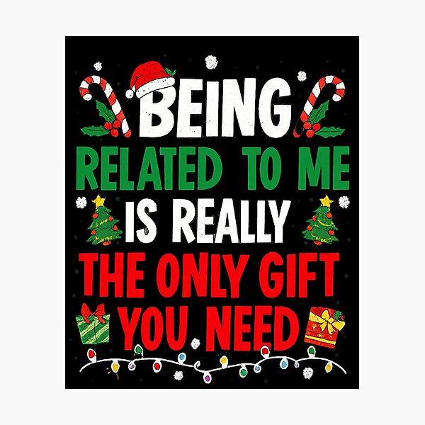 Item preview, Being Related To Me is the only gift you need Funny Christmas designed and sold by IdealDo.