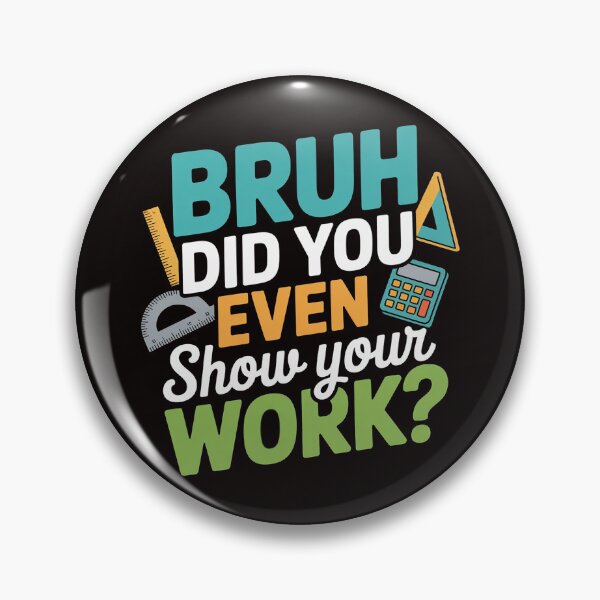 Item preview, Bruh Did You Even Show Your Work Math Teacher designed and sold by ControlCenter.