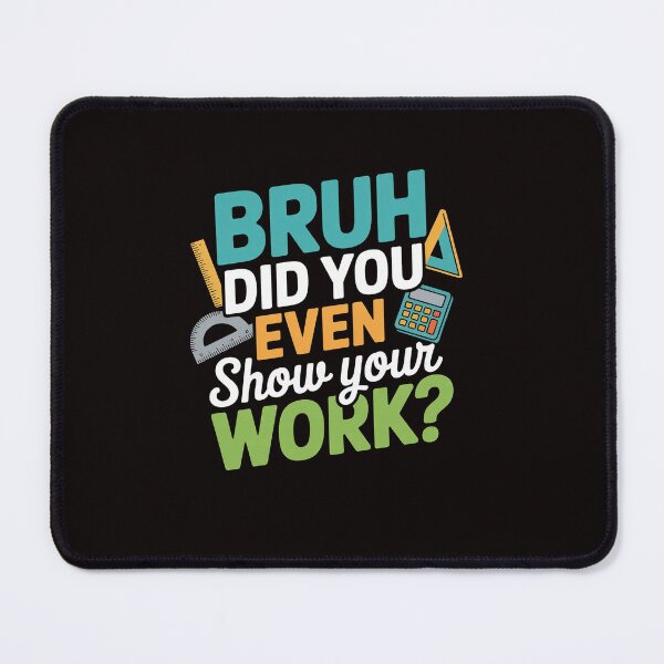 Item preview, Bruh Did You Even Show Your Work Math Teacher designed and sold by ControlCenter.