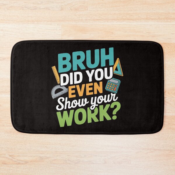 Item preview, Bruh Did You Even Show Your Work Math Teacher designed and sold by ControlCenter.