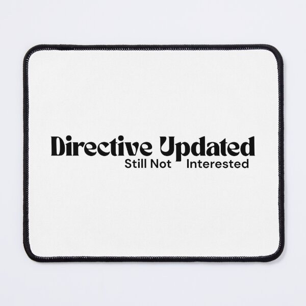 Item preview, Directive Updated. Still Not Interested. – Minimalist Text Design | Dark Humor Quote | RETL Style designed and sold by RETL.