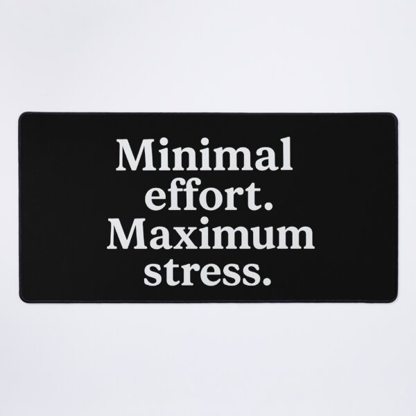 Item preview, Funny Work Relatable Quote – Minimal Effort Maximum Stress designed and sold by SassyArtistry.