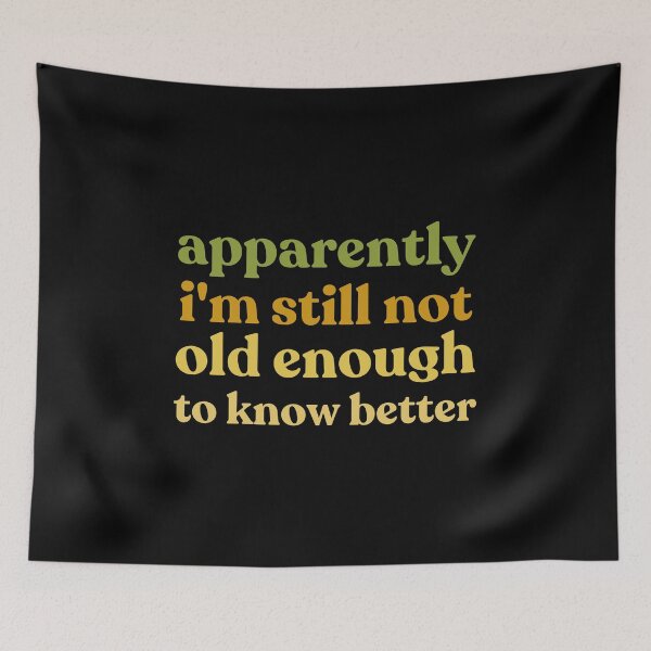 Item preview, Funny  Apparently I'm Still Not Old Enough to Know Better Humor designed and sold by faridman.