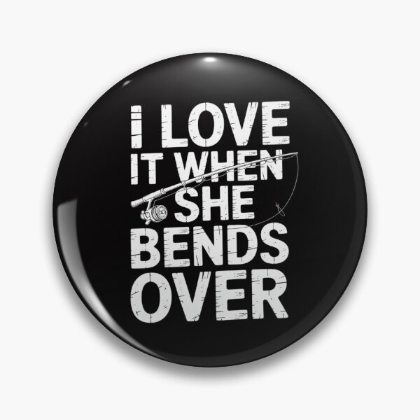 Item preview, Love It When She Bends Over Fishing Saying designed and sold by CareTopping.
