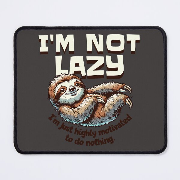 Item preview, I'm Not Lazy - I'm just highly motivated to do nothing. Lazy Sloth designed and sold by scooterbaby.
