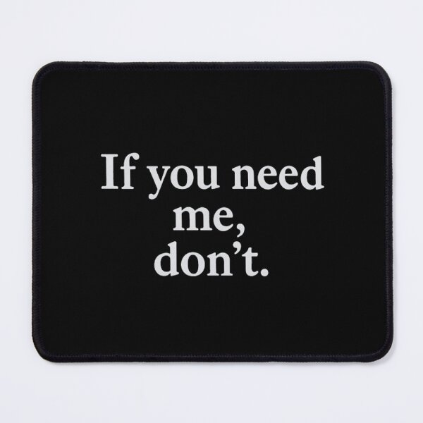 Item preview, If You Need Me, Don’t – Sarcastic Introvert Quote designed and sold by SassyArtistry.