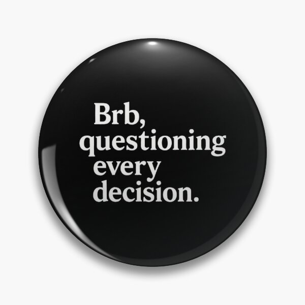 Item preview, Brb, Questioning Every Decision – Relatable Anxiety Quote designed and sold by SassyArtistry.