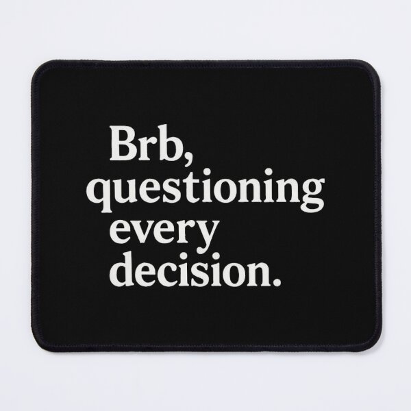 Item preview, Brb, Questioning Every Decision – Relatable Anxiety Quote designed and sold by SassyArtistry.