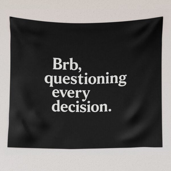 Item preview, Brb, Questioning Every Decision – Relatable Anxiety Quote designed and sold by SassyArtistry.