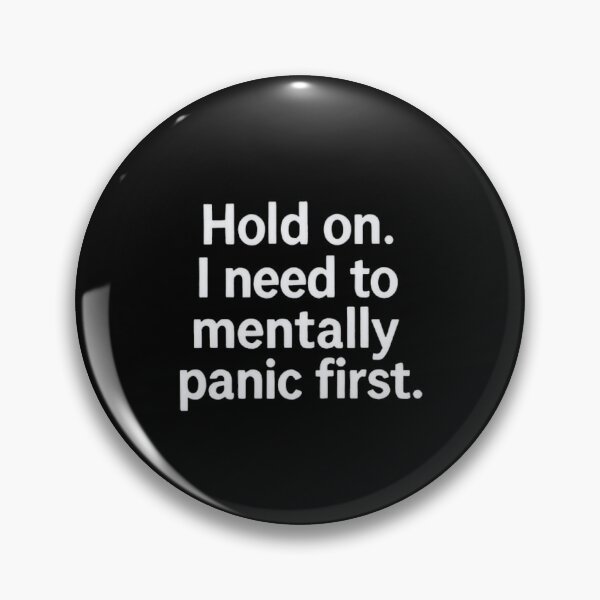 Item preview, Hold On I Need to Mentally Panic First – Funny Relatable Quote designed and sold by SassyArtistry.