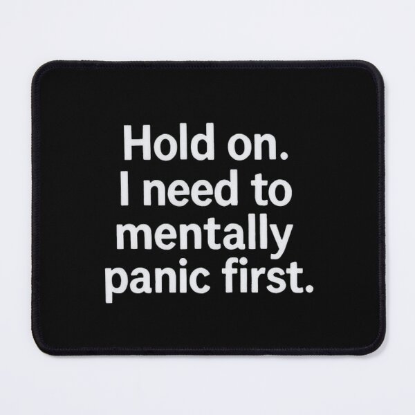 Item preview, Hold On I Need to Mentally Panic First – Funny Relatable Quote designed and sold by SassyArtistry.