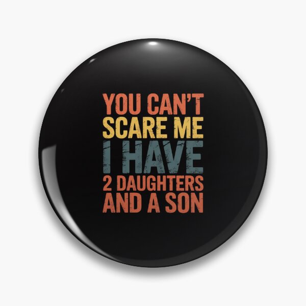 Item preview, You Can't Scare Me I Have 2 Daughters And A Son Mom Dad designed and sold by ConceptThena.