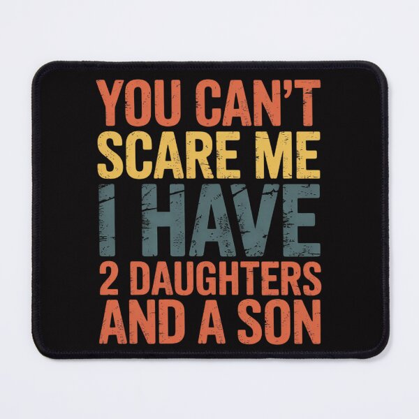Item preview, You Can't Scare Me I Have 2 Daughters And A Son Mom Dad designed and sold by ConceptThena.
