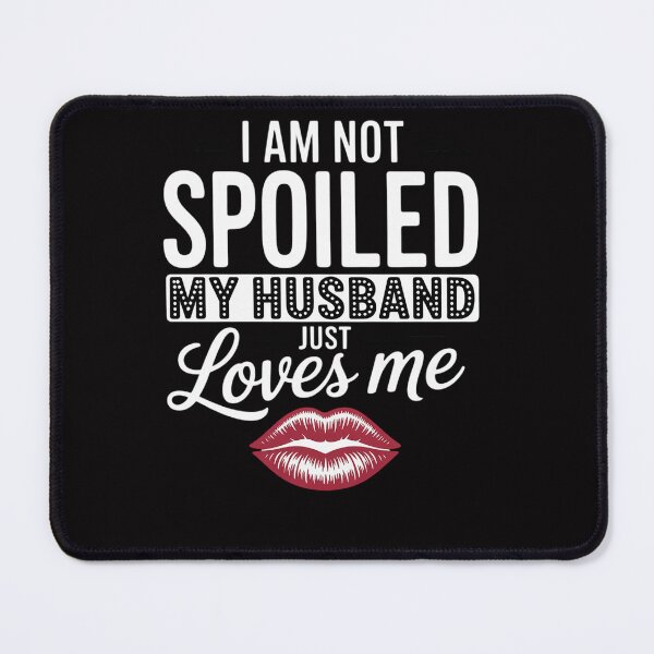 Item preview, Wife I'm Not Spoiled My Husband Just Loves Me designed and sold by Viepenny.