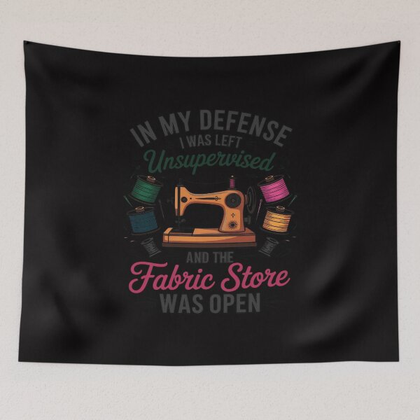 Item preview, Unsupervised And The Fabric Store Was Open - Sewing Quilting designed and sold by Viepenny.