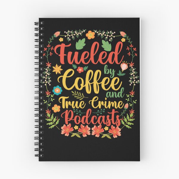 Item preview, Fueled by Coffee and True Crime Podcasts | Funny Floral Quote Design designed and sold by TshirtMyMom.