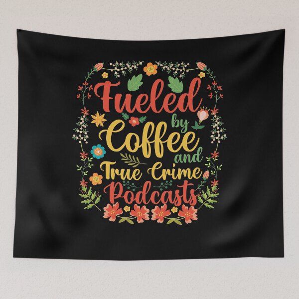 Item preview, Fueled by Coffee and True Crime Podcasts | Funny Floral Quote Design designed and sold by TshirtMyMom.