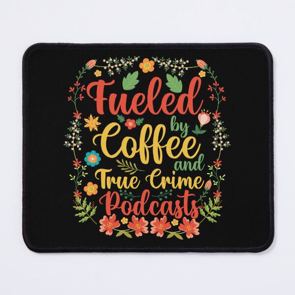 Item preview, Fueled by Coffee and True Crime Podcasts | Funny Floral Quote Design designed and sold by TshirtMyMom.