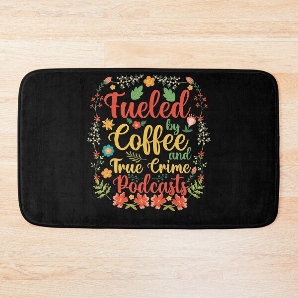 Item preview, Fueled by Coffee and True Crime Podcasts | Funny Floral Quote Design designed and sold by TshirtMyMom.