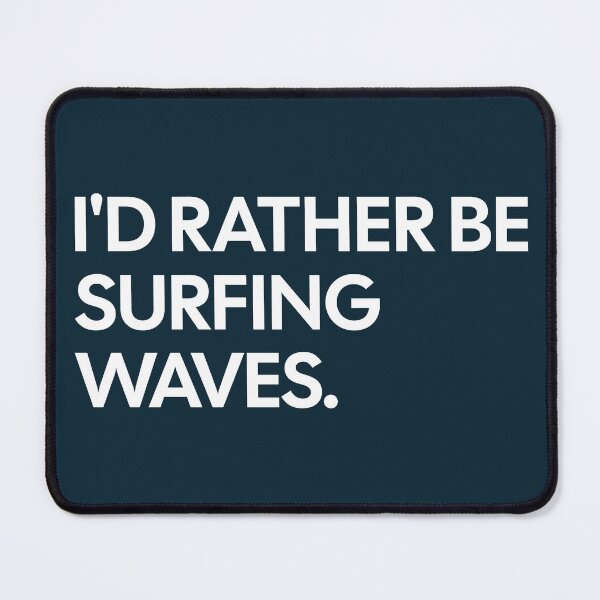 Item preview, I'd Rather Be Surfing Waves designed and sold by NosandEdgy.