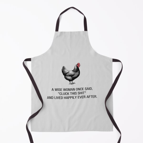 Item preview, A Wise Woman Once Said Cluck This Sarcastic Chicken Lover designed and sold by ShelFisher.