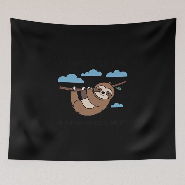 Item preview, AI Can't Replace Me I'm Already Useless Sloth designed and sold by Sandrhaus.