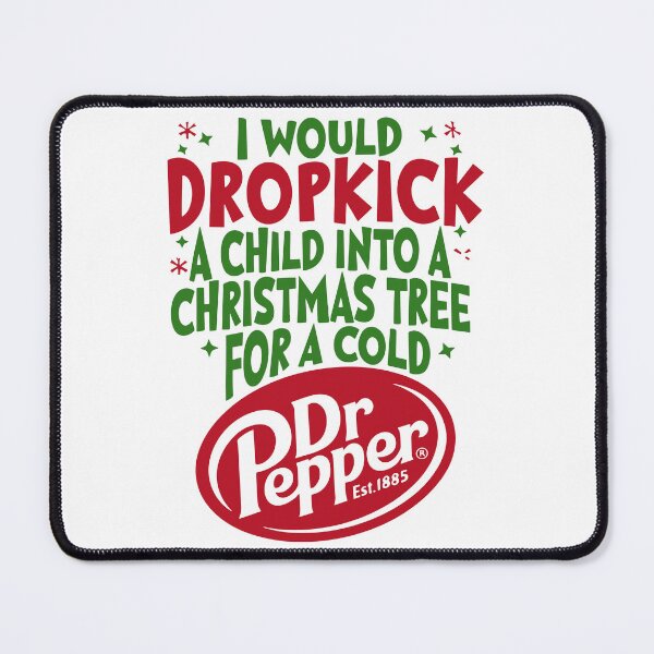 Item preview, I Would Dropkick Into A Christmas Tree For A Cold Dr Pepper designed and sold by pansak.