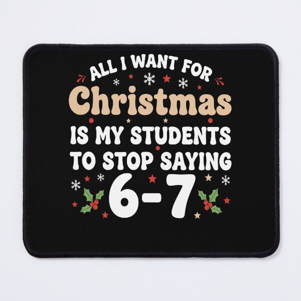 Item preview, All I Want For Christmas Is My Students To Stop Saying 67 6-7 67 Six Seven designed and sold by pansak.