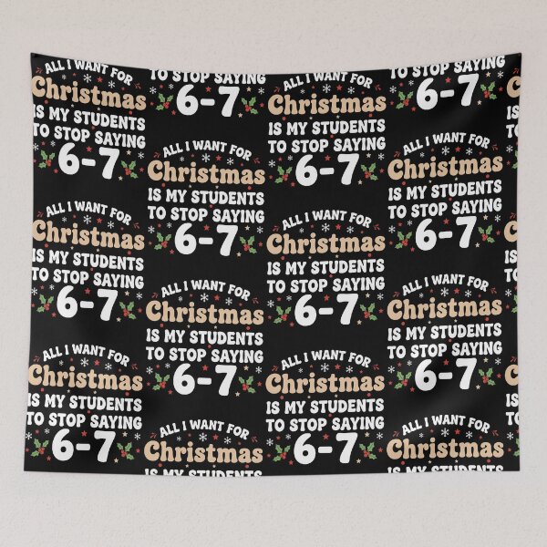 Item preview, All I Want For Christmas Is My Students To Stop Saying 67 6-7 67 Six Seven designed and sold by pansak.