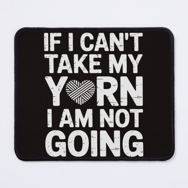 Item preview, If I Can't Take My Yarn I Am Not Going - Knitting Crocheting designed and sold by RopboxRone.