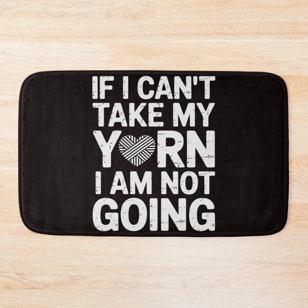 Item preview, If I Can't Take My Yarn I Am Not Going - Knitting Crocheting designed and sold by RopboxRone.