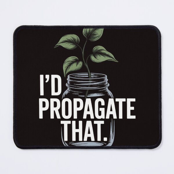 Item preview, I'd Propagate That Plant Lovers Gardeners Plan Quote designed and sold by RopboxRone.