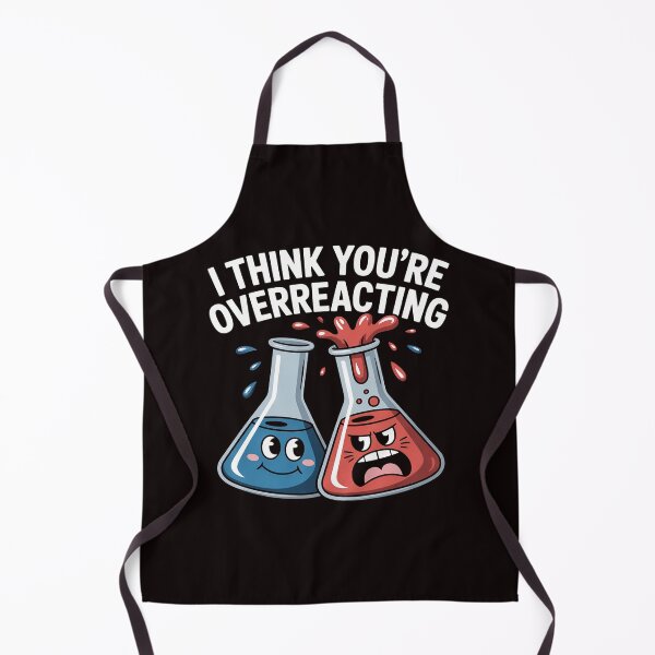 Item preview, I Think You're Overreacting Nerd Science Chemistry designed and sold by RopboxRone.
