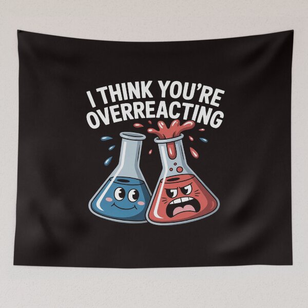 Item preview, I Think You're Overreacting Nerd Science Chemistry designed and sold by RopboxRone.