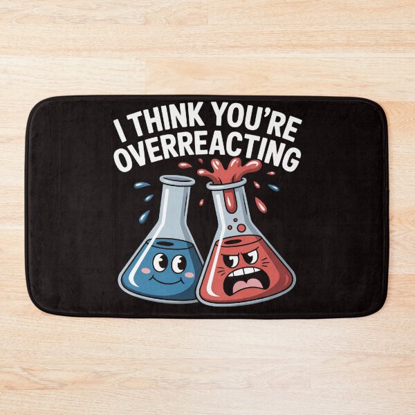 Item preview, I Think You're Overreacting Nerd Science Chemistry designed and sold by RopboxRone.