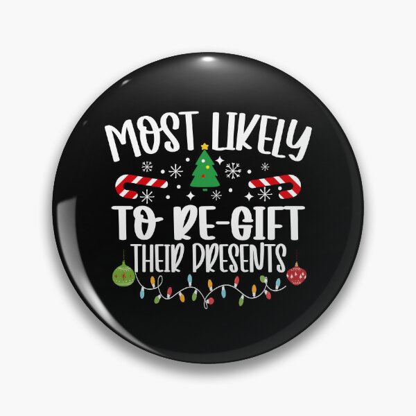 Item preview, Most Likely To Re-Gift Their Presents designed and sold by DavidCloud.
