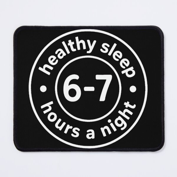 Item preview, Healthy Sleep 6-7 Hours A Night designed and sold by LouisaOReilly.