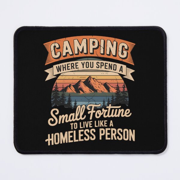 Item preview, Funny Camping Where You Spend A Small Fortune To Like A Homeless Pessor designed and sold by CruelShadesSt.