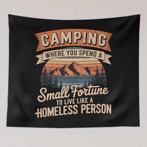 Item preview, Funny Camping Where You Spend A Small Fortune To Like A Homeless Pessor designed and sold by CruelShadesSt.