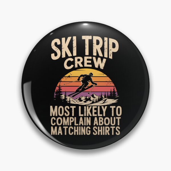 Item preview, Ski Trip Crew Most Likelly To Complain About, Family Vacation designed and sold by CruelShadesSt.