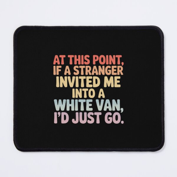 Item preview, at This Point If A Stranger Invited Me Into A-White Van designed and sold by velltoons.