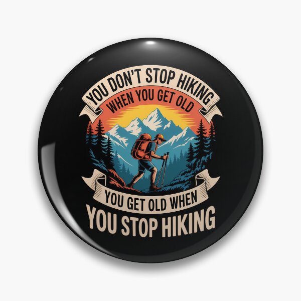 Item preview, You Don't Stop Hiking When You Get Old, You Get Old When You designed and sold by AsteriskDatBArt.