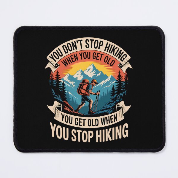 Item preview, You Don't Stop Hiking When You Get Old, You Get Old When You designed and sold by AsteriskDatBArt.