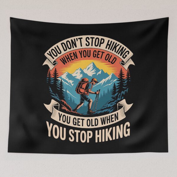 Item preview, You Don't Stop Hiking When You Get Old, You Get Old When You designed and sold by AsteriskDatBArt.