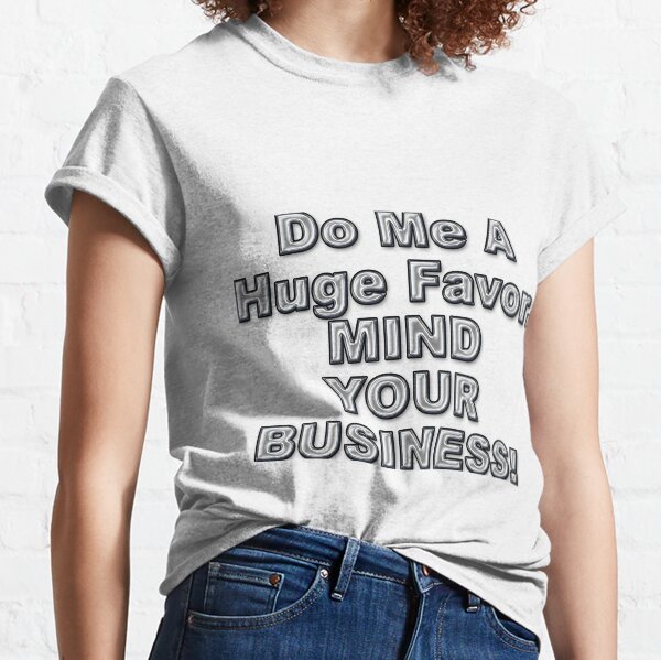 Mind Your Business Classic T-Shirt