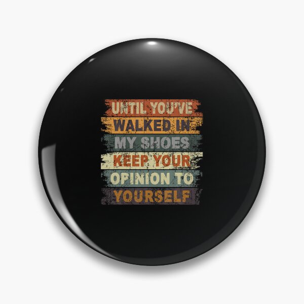 Item preview, Until Youve Walked In My Shoes Keep Your Opinion To Yourself designed and sold by FloraVenita.